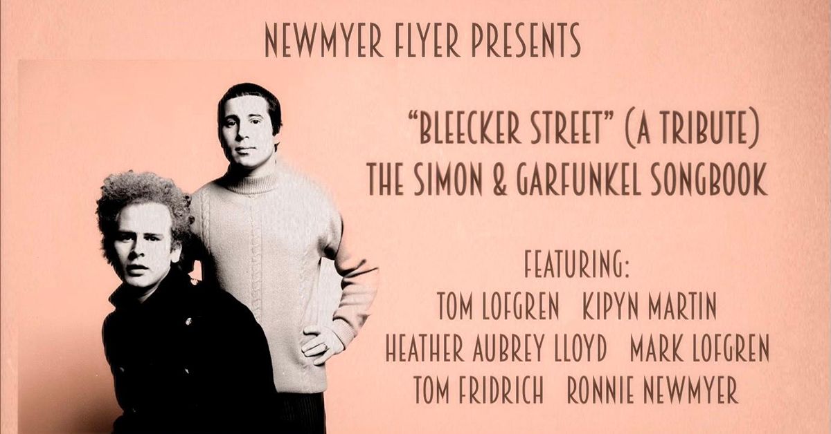 Newmyer Flyer Presents: Bleecker Street- The Simon & Garfunkel Songbook (A Tribute)