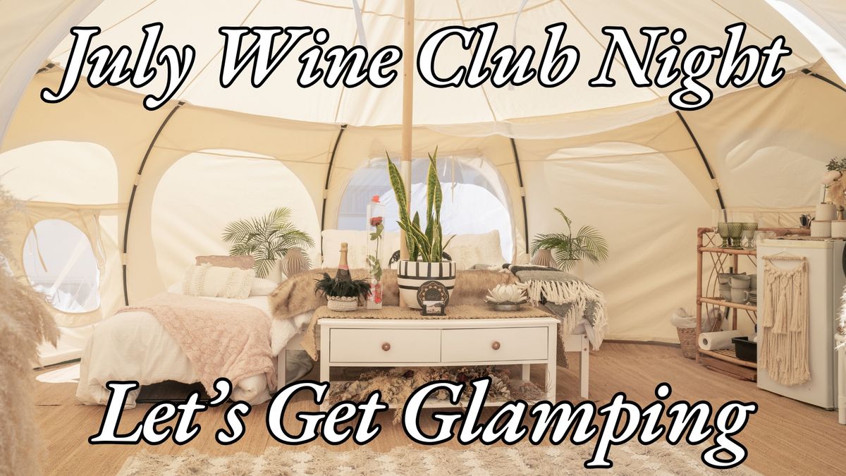 July Wine Club Night - Let's Get Glamping