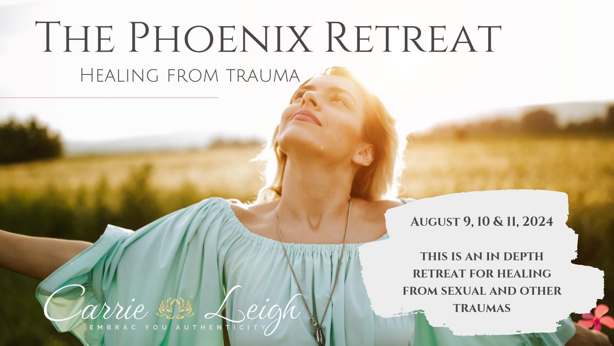 The Phoenix Retreat  - Healing From Trauma