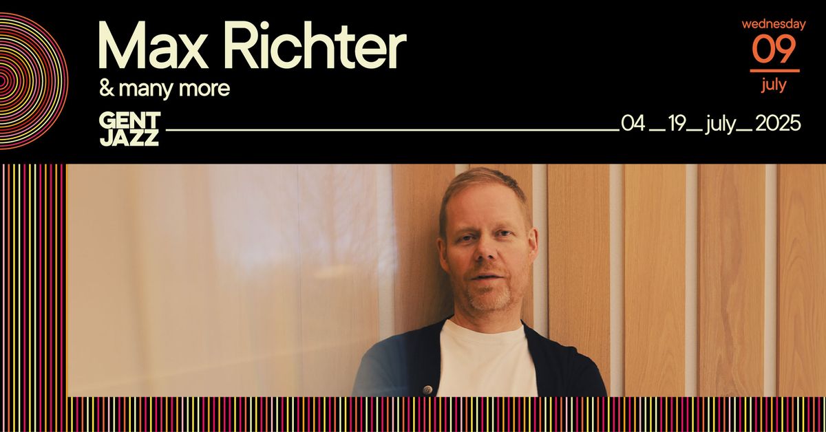 09.07 - Gent Jazz 2025 :: Max Richter & many more