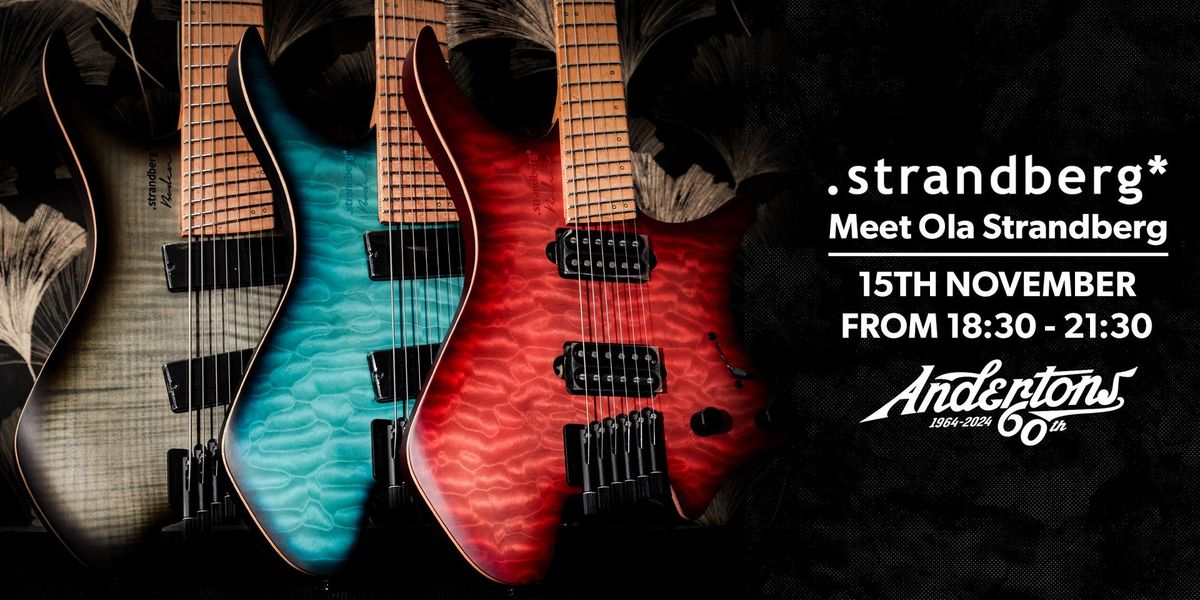 Strandberg Evening - Meet The Maker, Ola Strandberg! 