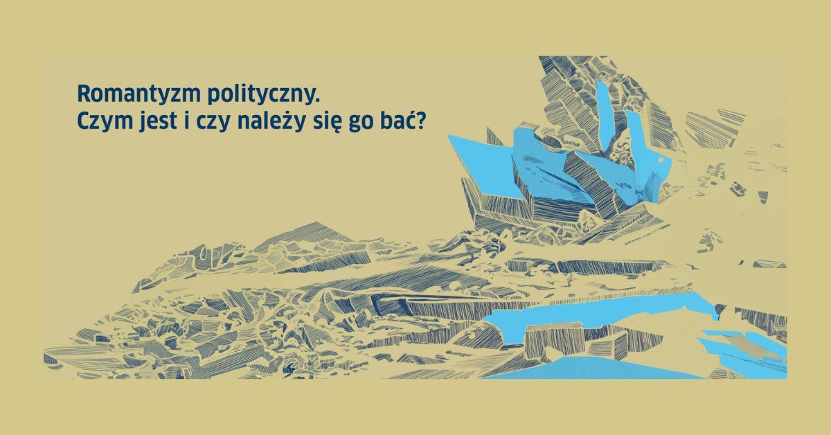 Dyskusja: Romantyzm polityczny. Czym jest i czy nale\u017cy si\u0119 go ba\u0107? 