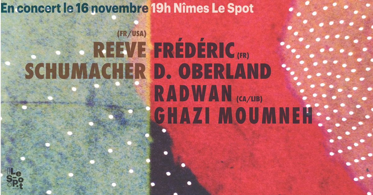 \u25cf CONCERT FR\u00c9D\u00c9RIC D. OBERLAND & RADWAN GHAZI MOUMNEH - REEVE SCHUMACHER \u25cf