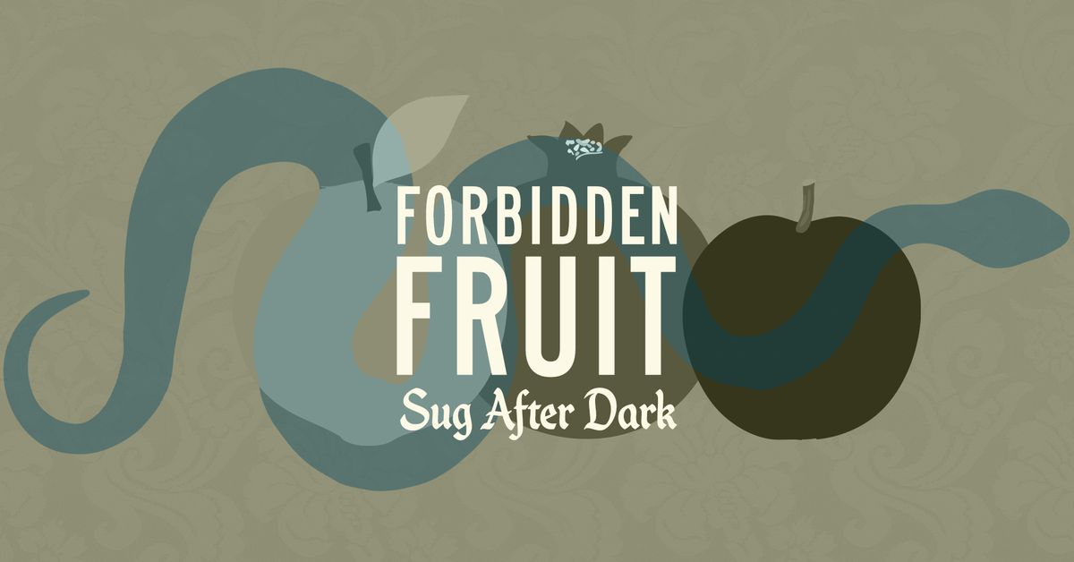 Sug After Dark: Forbidden Fruit