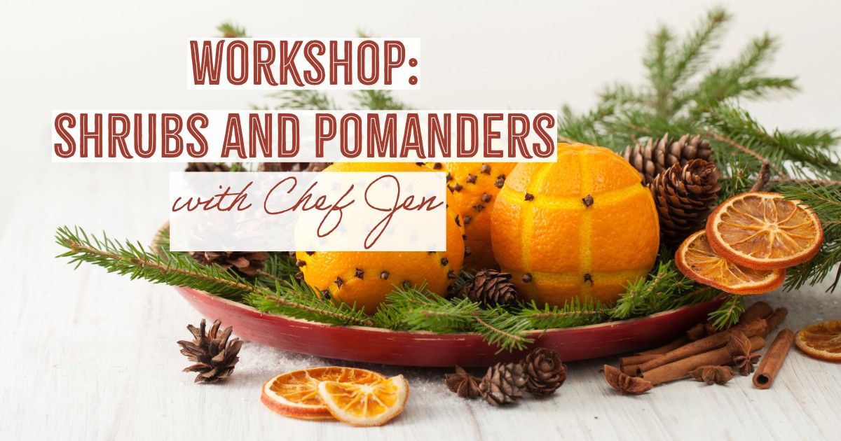 Workshop: Shrubs and Pomanders with Chef Jen