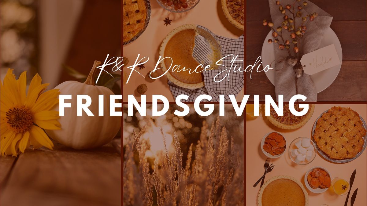 R&R Dance's FRIENDSGIVING!!!