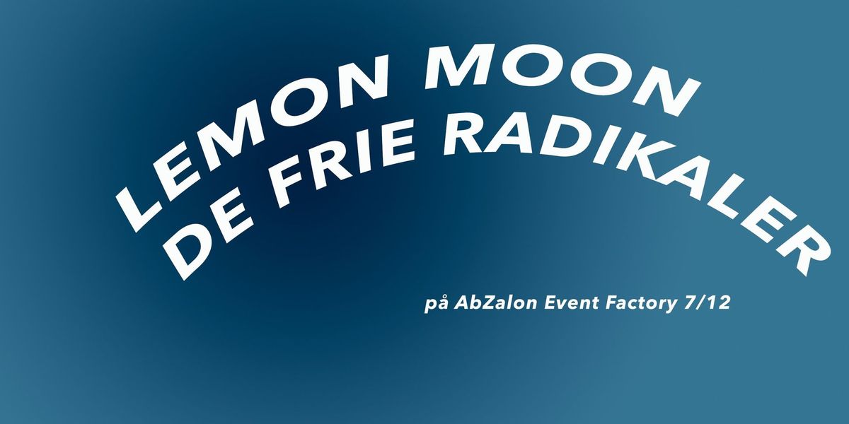 Lemon Moon + De Frie Radikaler @ AbZalon - 100 DKK