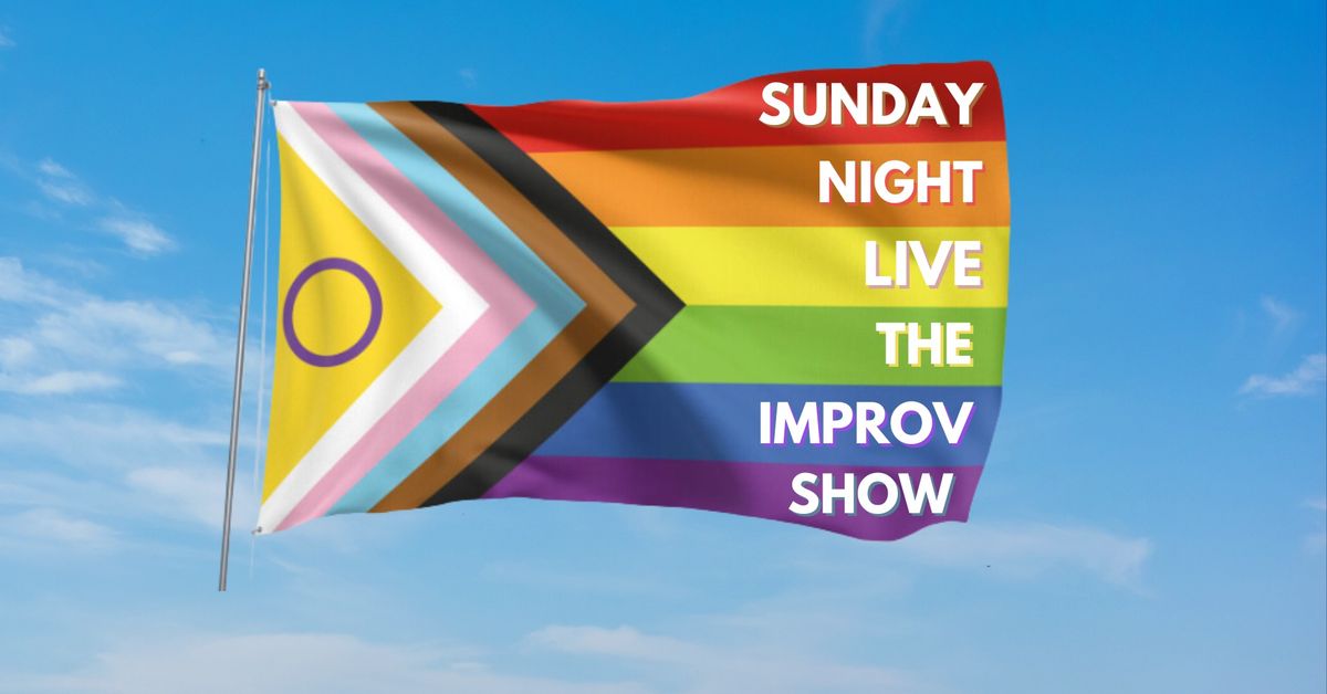 Sunday Night Live - the Improv Show, CELEBRATES PRIDE!