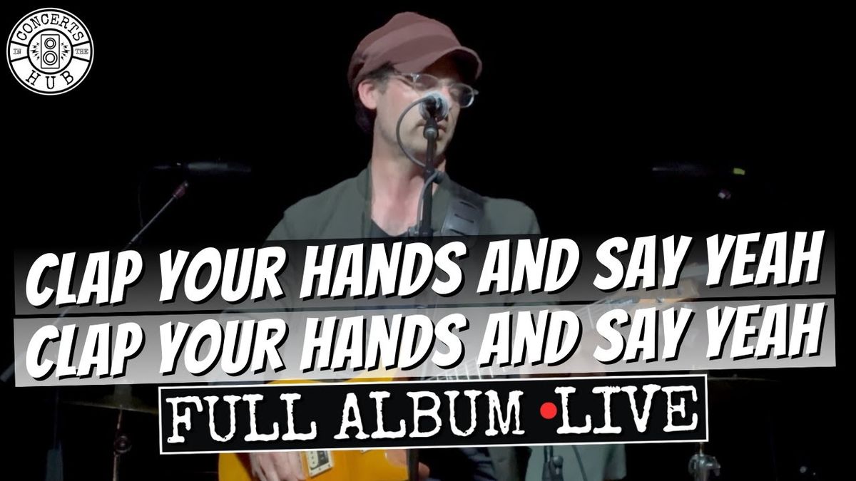 Clap Your Hands Say Yeah (21+)