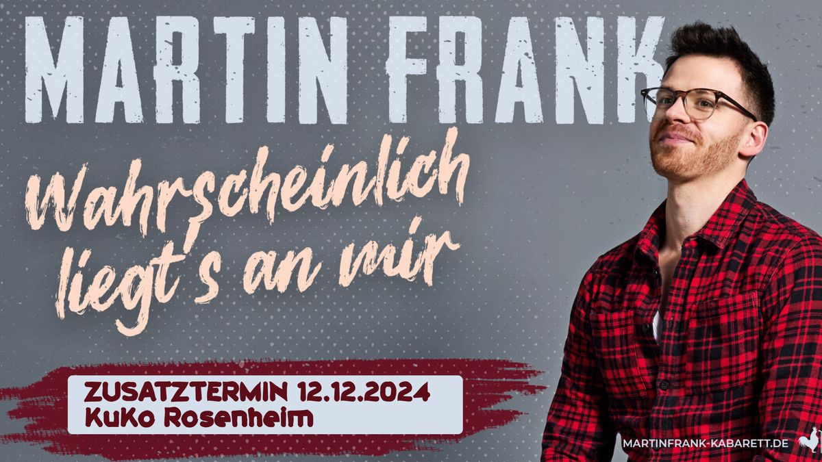 Martin Frank | Wahrscheinlich liegt's an mir |  Zusatzshow