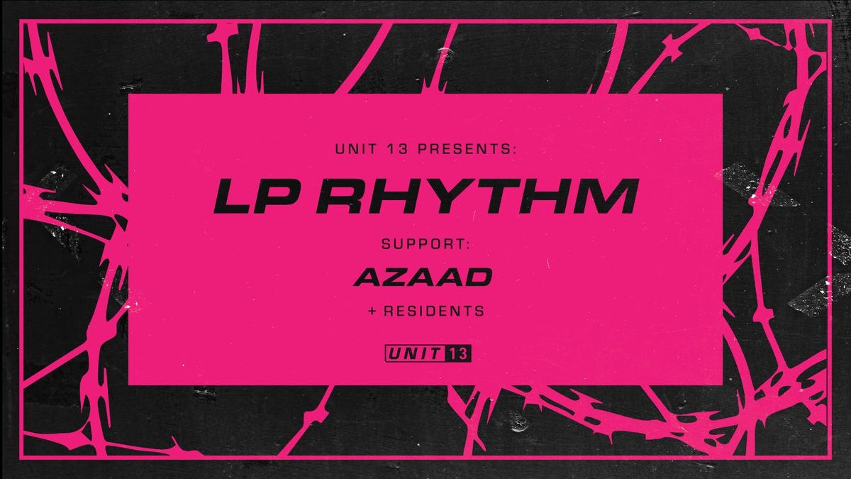 Unit 13 Presents - LP Rhythm + Azaad [PRE SALE SIGN UP]