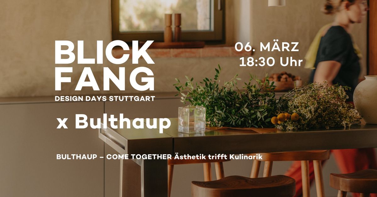 BLICKFANG Design Days: BULTHAUP \u2013 COME TOGETHER \u00c4sthetik trifft Kulinarik