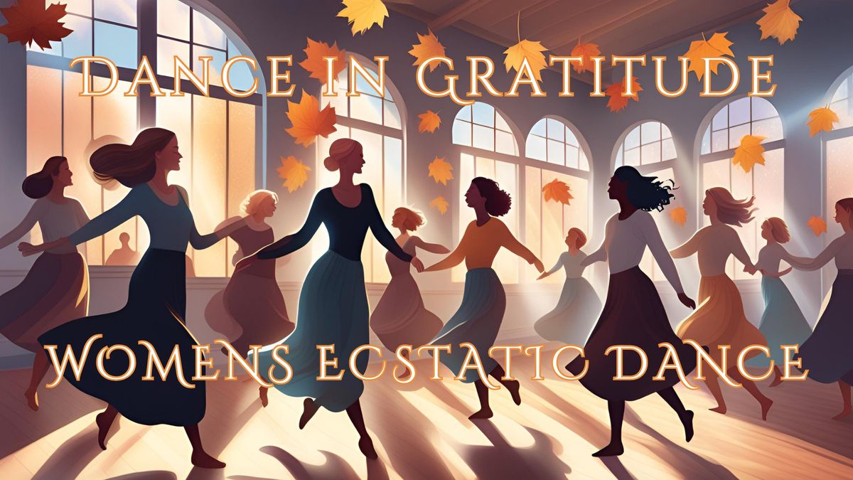 Dance in Gratitude - Women's Ecstatic Dance