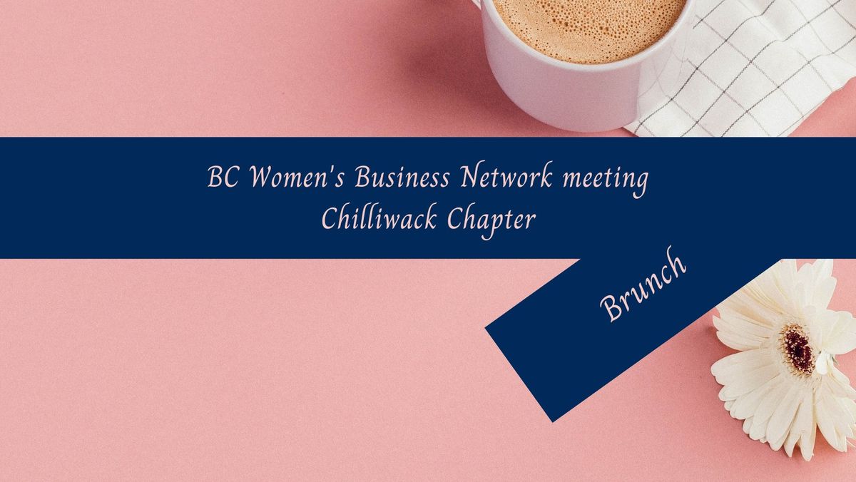 BC Women's Business Network, Chilliwack Chapter Brunch Meeting, Wednesday November 27th