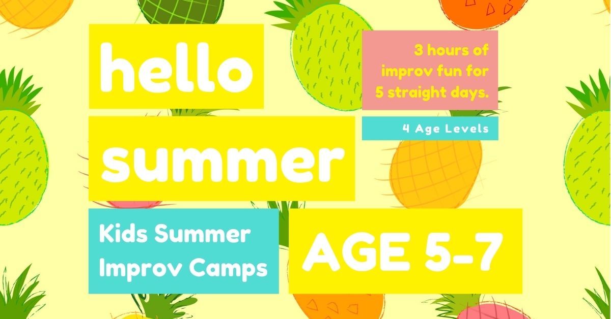 KIDS IMPROV SUMMER CAMPS \u2605 AGE 5-7 \u2605