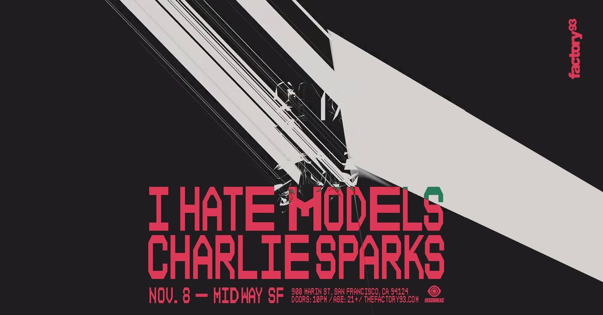 Factory 93 Presents I Hate Models + Charlie Sparks