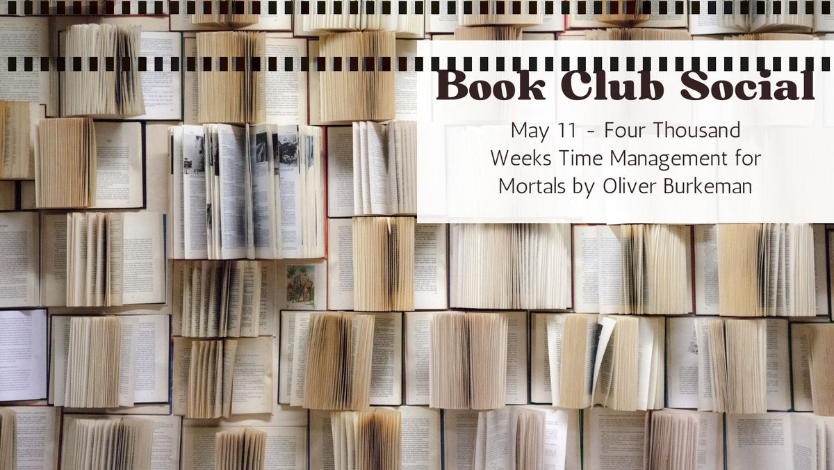 Social - Book Club Hosted by Denise W (Four Thousand Weeks by Oliver Burkeman)