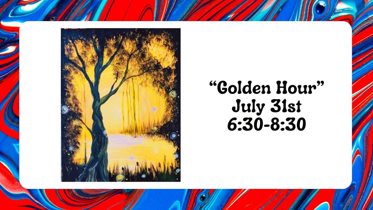 "Golden Hour" - July 31st @ 6:30