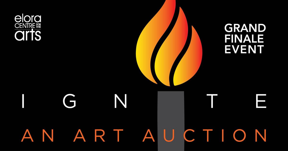 IGNITE!  Art Auction Grand Finale Event at the Elora Centre for the Arts