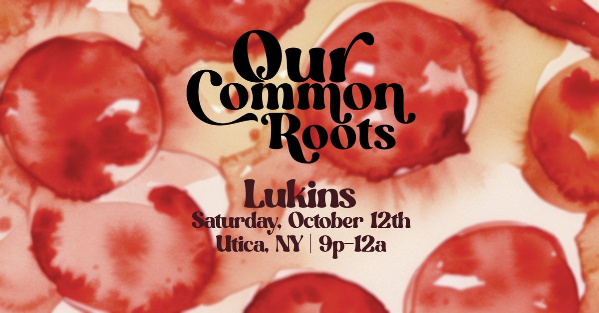 Our Common Roots at Lukin's 