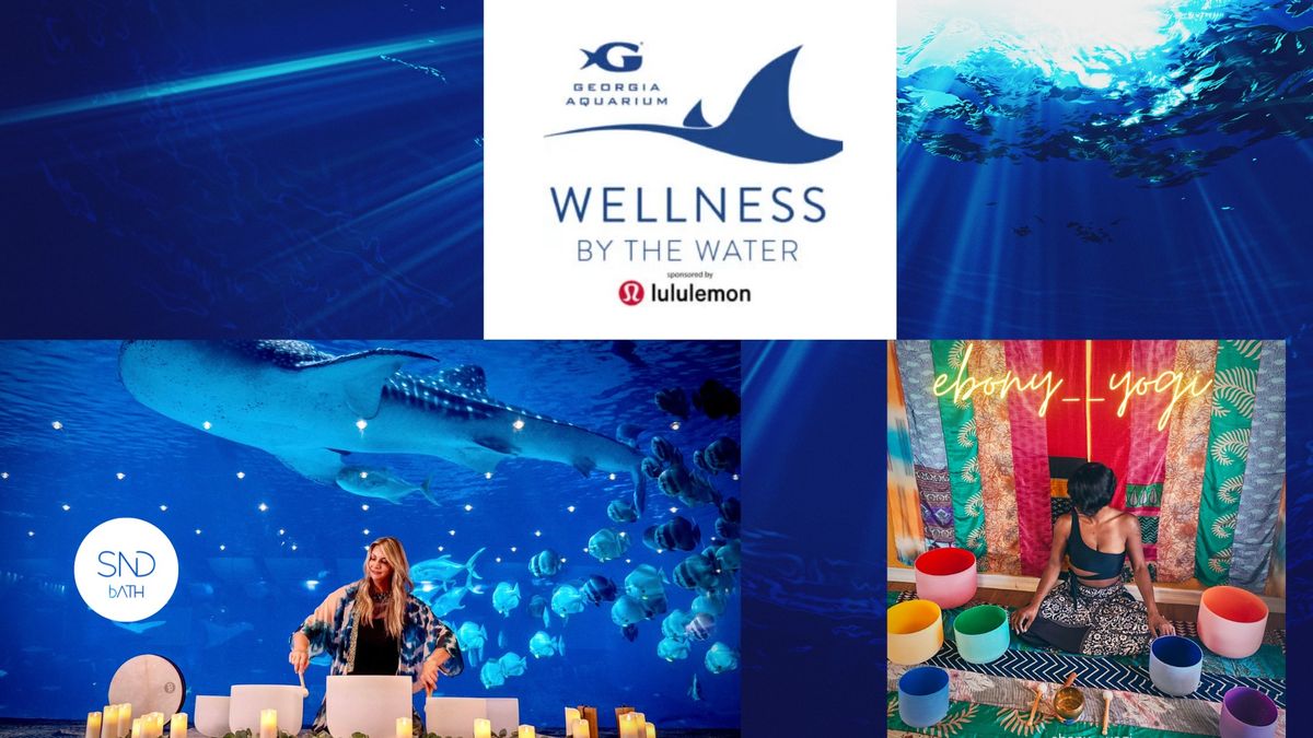 Wellness By The Water Sound Bath at the Georgia Aquarium