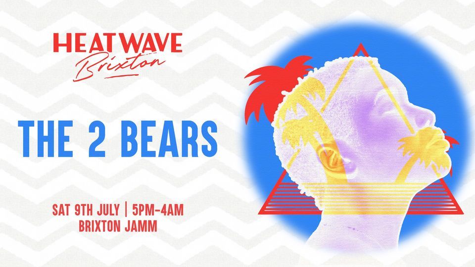 Heatwave Brixton: Day & Night Terrace Party with The 2 Bears