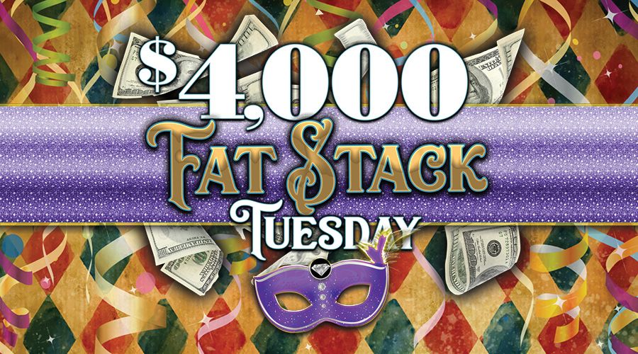 $4,000 Fat Stack Tuesday