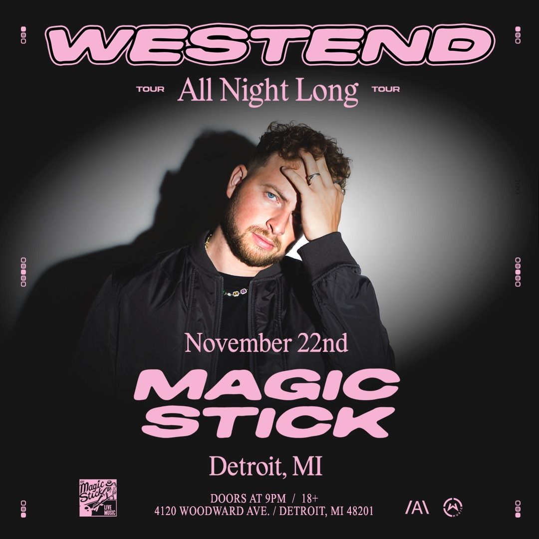 Westend \u2013 Open to Close at Magic Stick - Detroit, MI