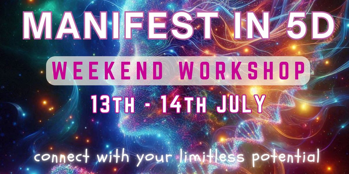 Manifesting in 5D Consciousness - Weekend Workshop