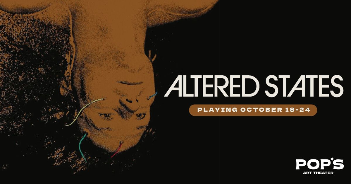 ALTERED STATES at Pop's Art Theater