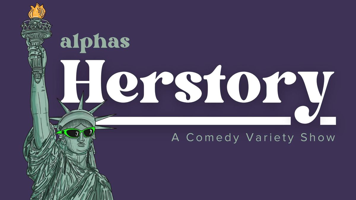 Alphas: Herstory - A Comedy Variety Show 