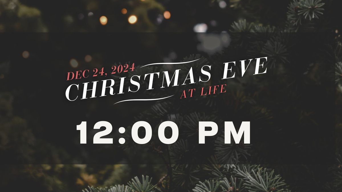 Christmas Eve at Life - 12 pm Service