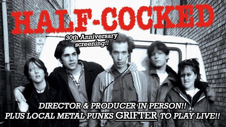 HALF-COCKED, a 30th Anniversary screening w\/filmmakers plus live local metal\/punks GRIFTER to play!