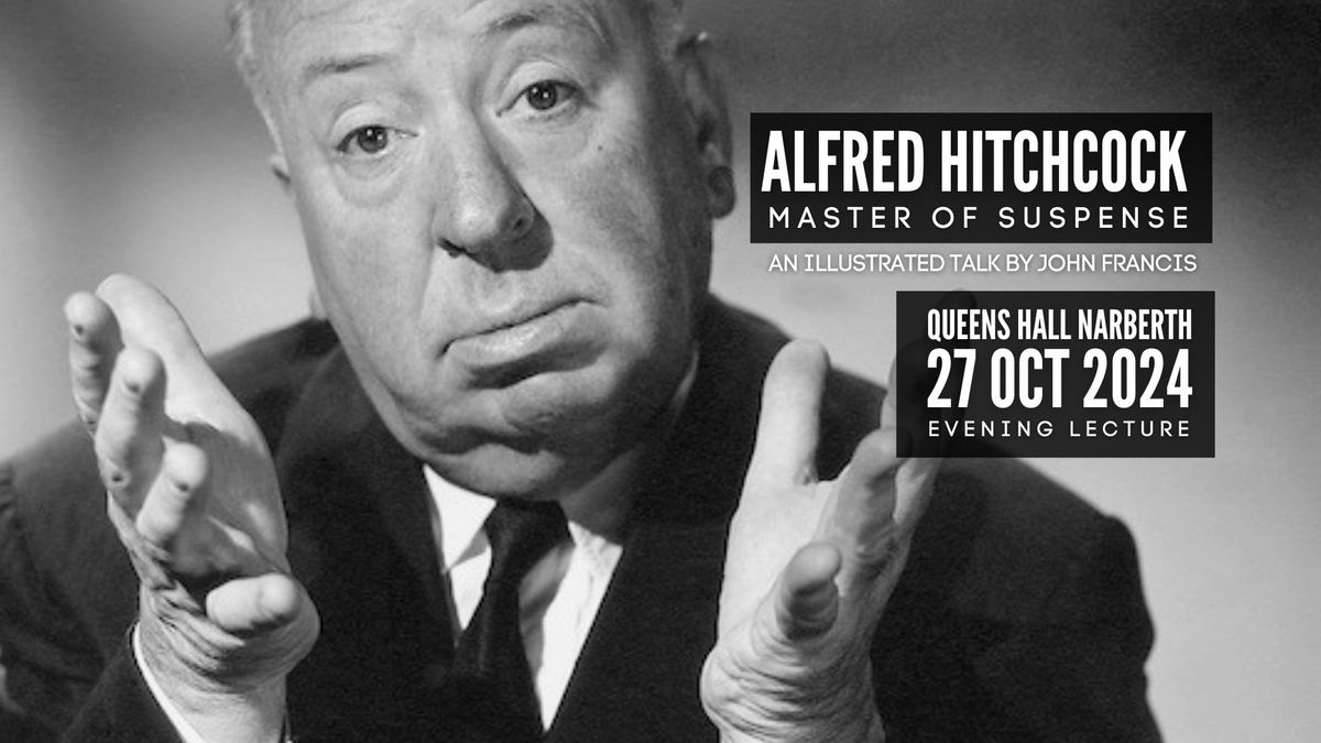 Alfred Hitchcock Master of Suspense: An illustrated talk by John Francis | Queens Hall Narberth