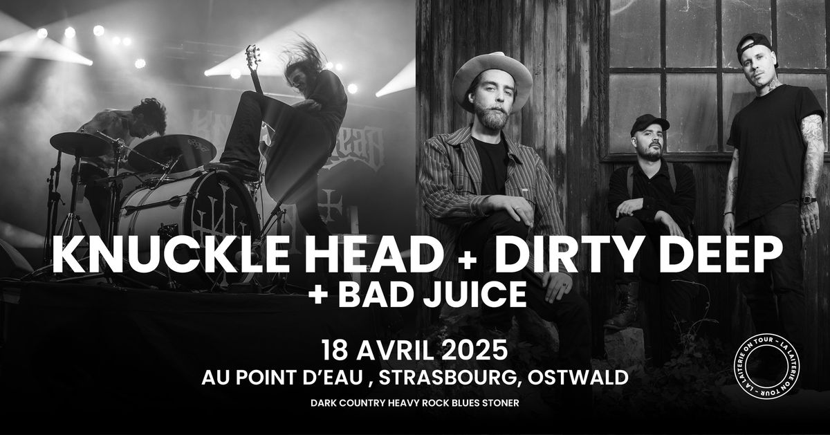 KNUCKLE HEAD + DIRTY DEEP +BAD JUICE - Le Point d'Eau \/ Strasbourg - Ostwald