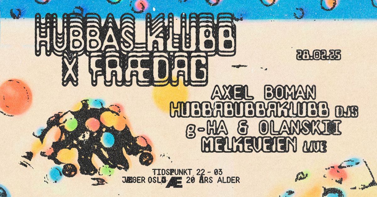 Fr\u00e6dag x Hubbas Klubb: Axel Boman + Melkeveien (live) + hubbabubbaklubb (dj set) + g-HA & Olanskii