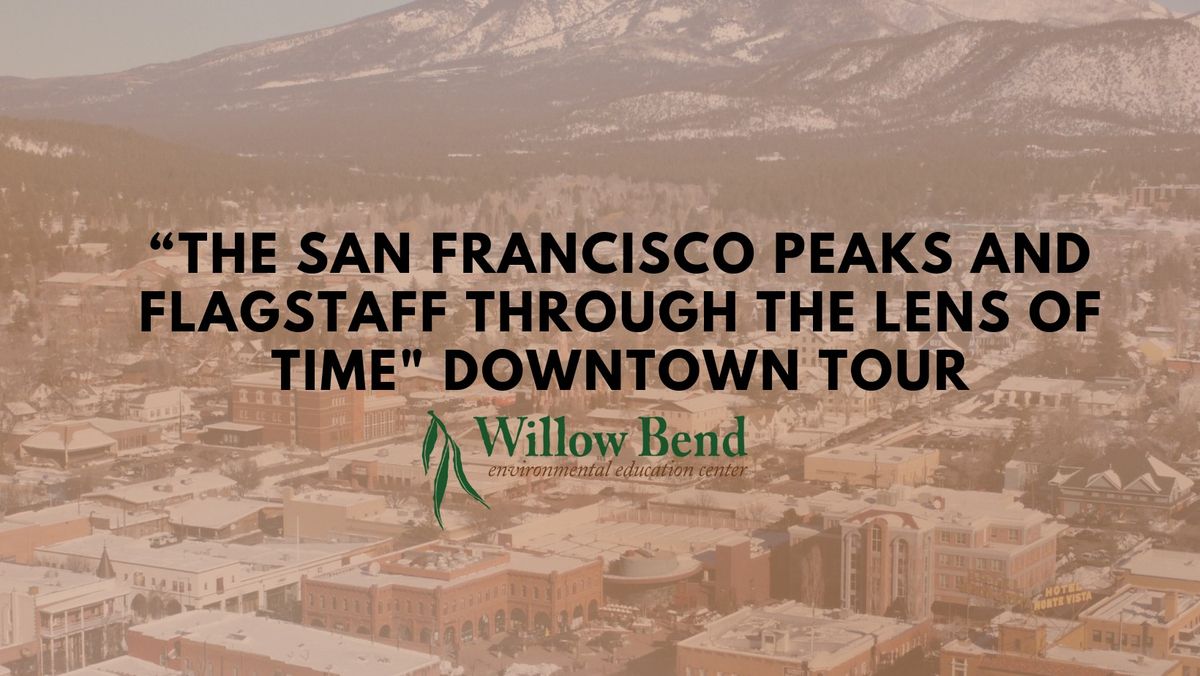 "The San Francisco Peaks and Flagstaff Through the Lens of Time" Downtown Tour