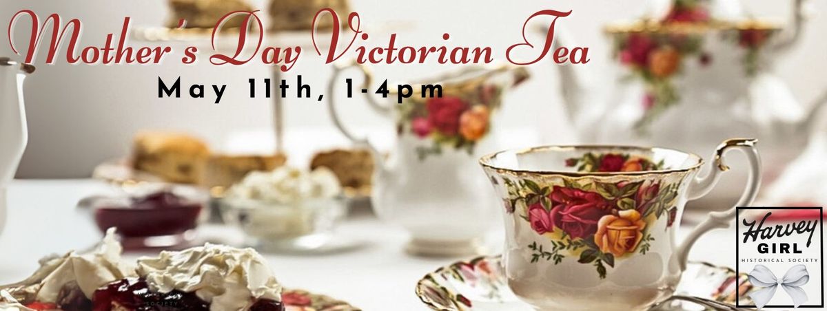 Mother's Day Victorian Tea Hosted by The Harvey Girl Historical Society