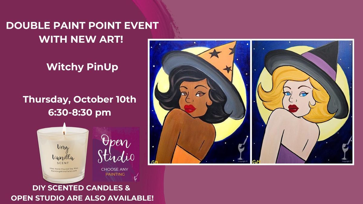 Double Paint Point Event with New Art-Witchy PinUp-DIY Candles & Open Studio are also available!