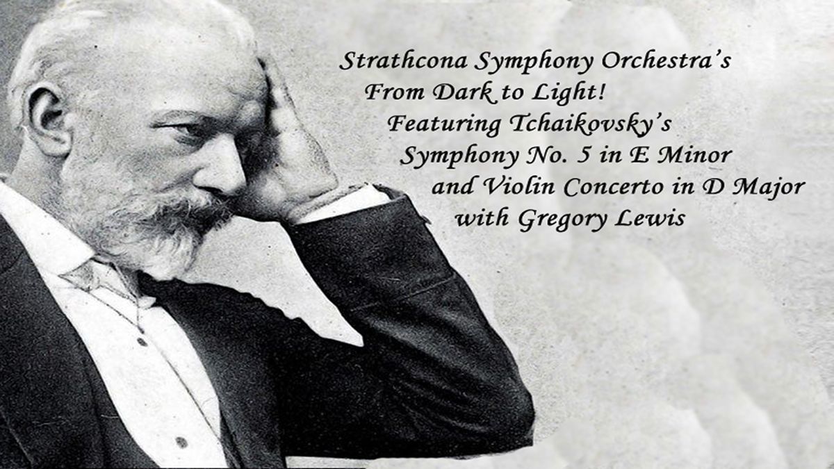 Strathcona Symphony Orchestra Presents Tchaikovsky - From Dark to Light! with soloist, Gregory Lewis