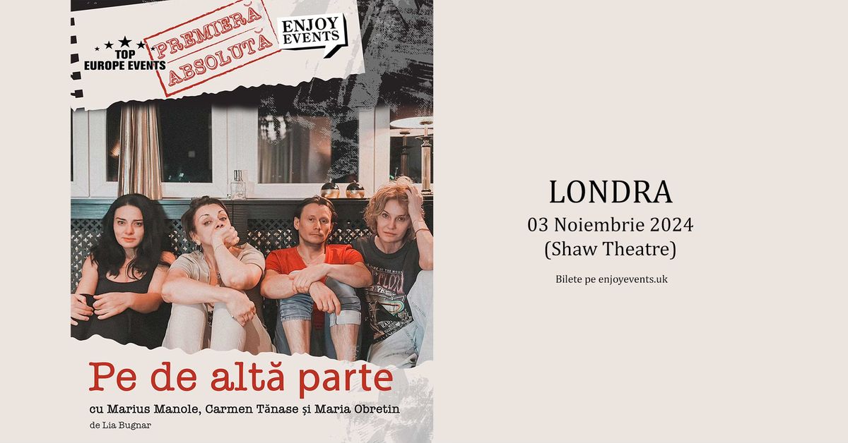 "Pe de alt\u0103 parte" | LONDRA (Shaw Theatre) | 03.11.2024