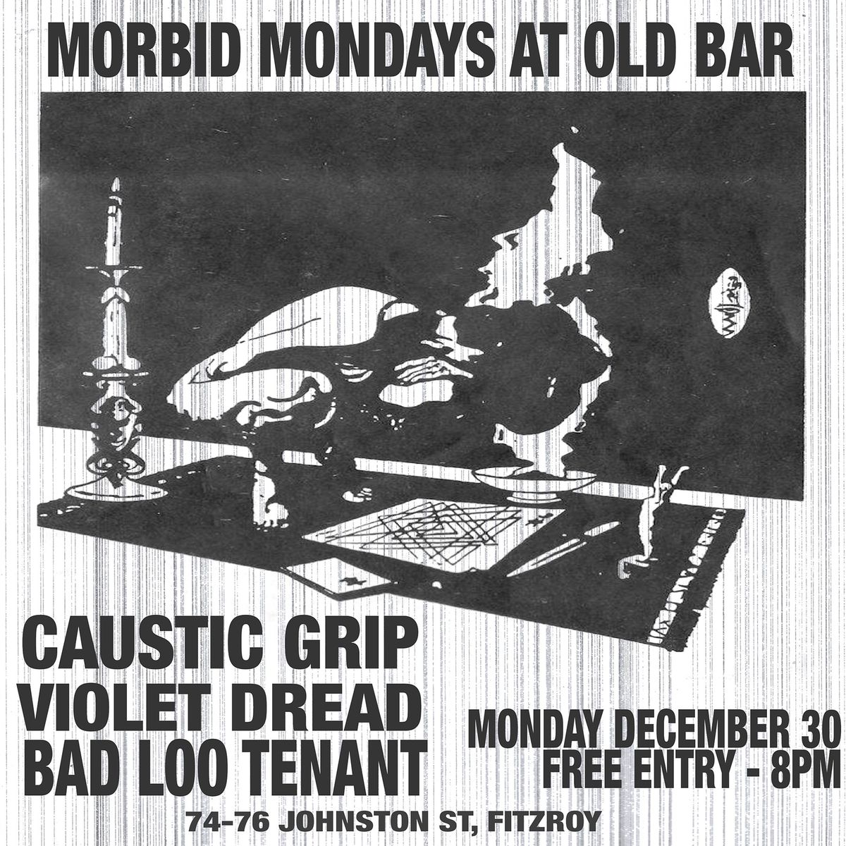 MORBID MONDAYS AT OLD BAR -  DECEMBER 30th - BAD LOO TENANT \/ VIOLET DREAD \/ CAUSTIC GRIP