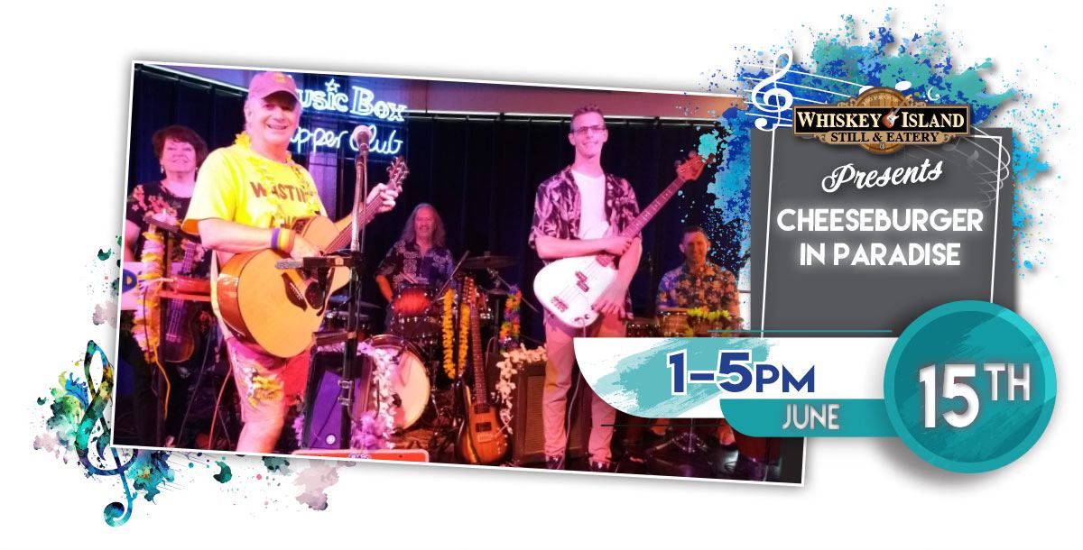 Cheeseburger In Paradise LIVE @ Whiskey Island June 15th!