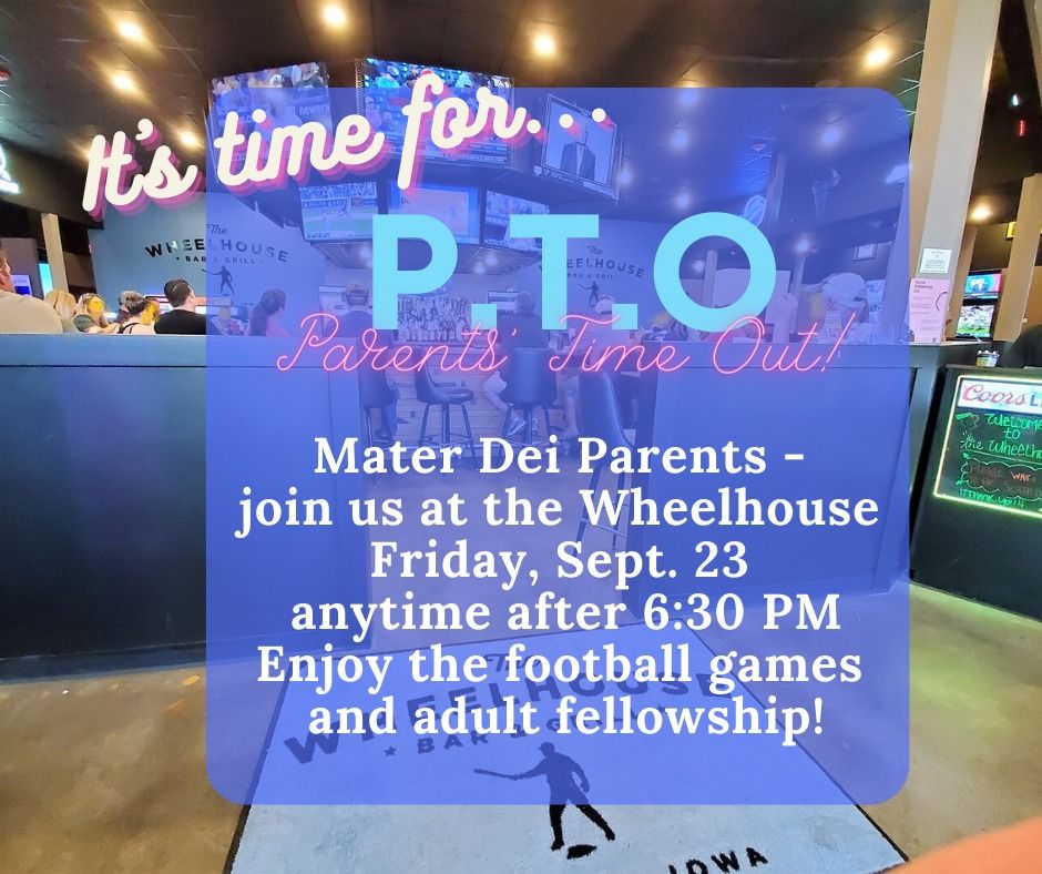 P.T.O. Parents' Time Out *(A Mater Dei Parent Event by the PTO)