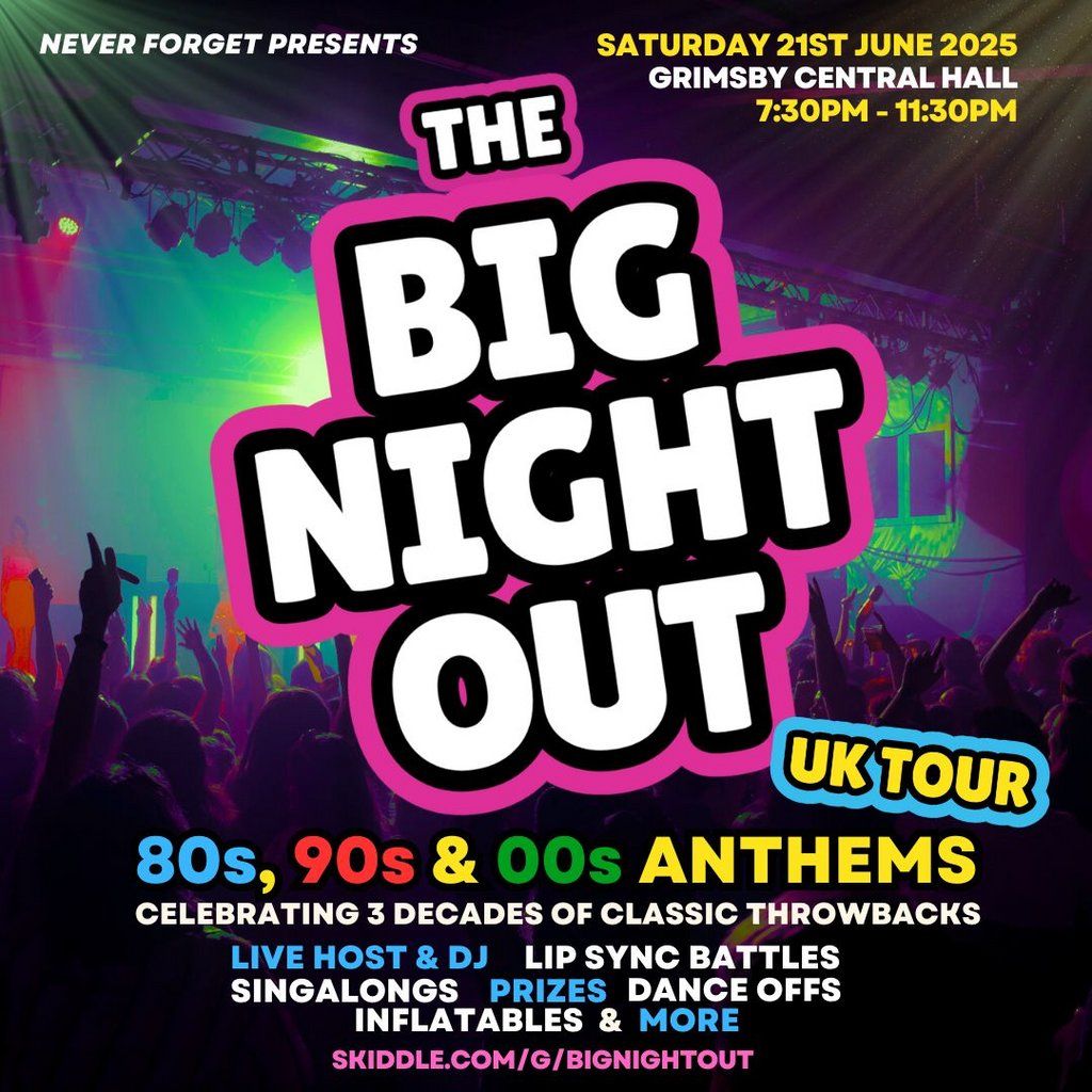 The BIG NIGHT OUT - 80s, 90 & 00s, Grimsby Central Hall