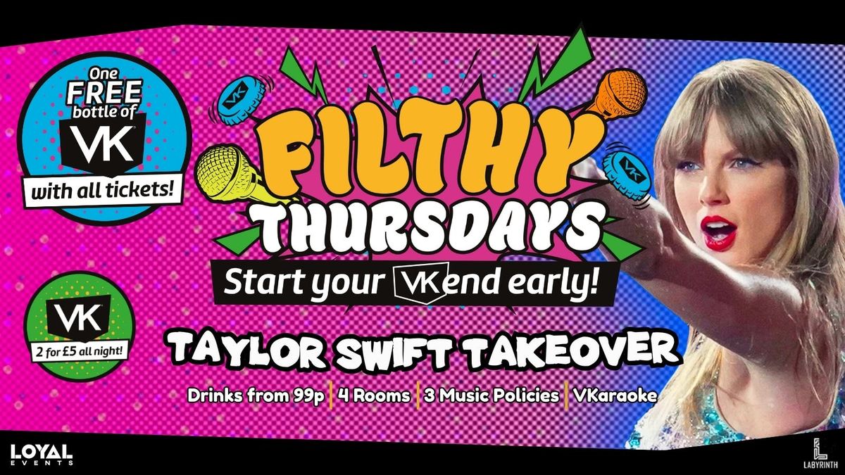 Filthy Thursdays - TAYLOR SWIFT TAKEOVER - FREE VK with tickets! - Start your VK'end early! - VKaraoke - Drinks from 99p!