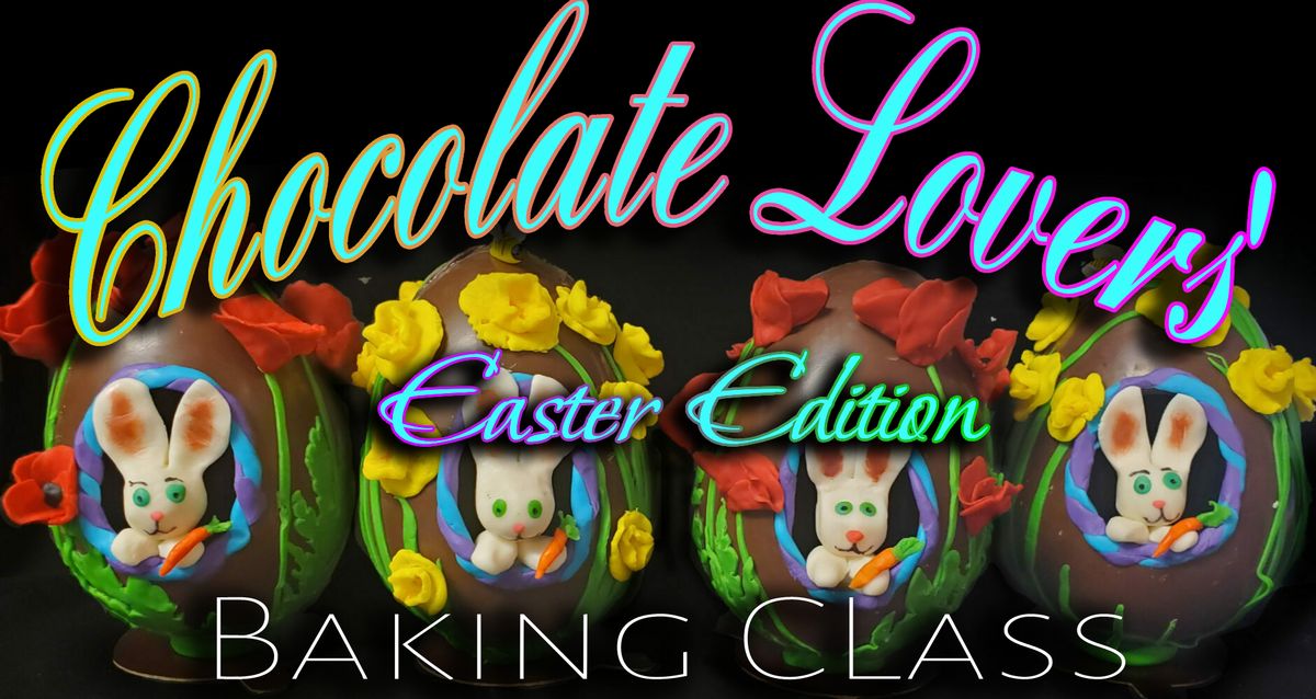 Chocolate Lovers' Baking Class - Easter Edition! 