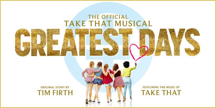 The Official Take That Musical - GREATEST DAYS - at The Bristol Hippodrome from 11-16 September 2023