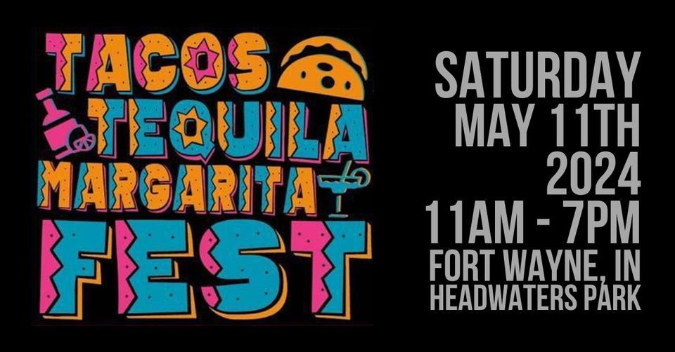 Tacos, Tequila Margarita Fest 2024, 333 S. Clinton St. Fort Wayne, In 