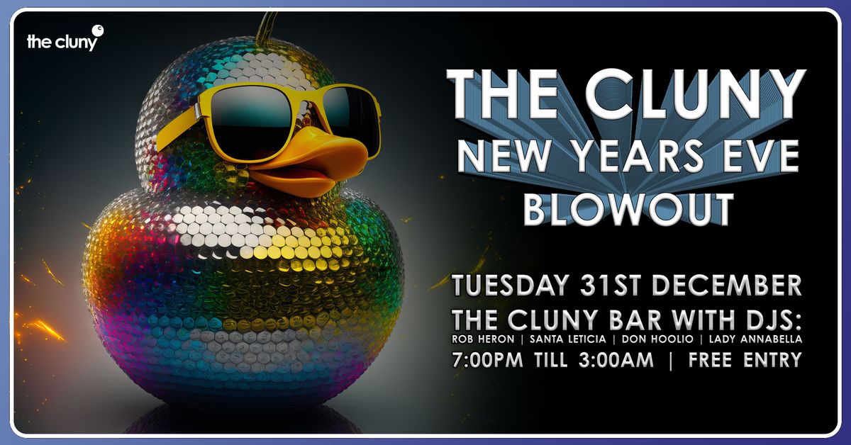 THE CLUNY NEW YEAR'S EVE BLOWOUT \/\/ The Cluny Bar - FREE ENTRY